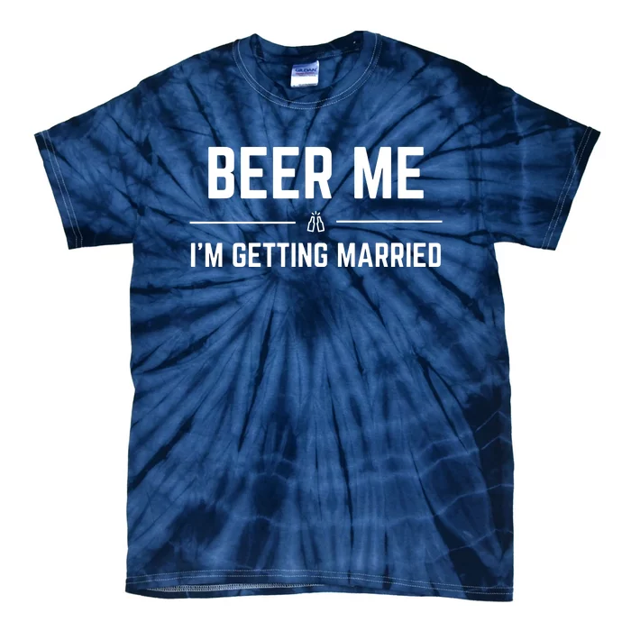 Beer Me Im Getting Married Funny Groom Bachelor Party Tie-Dye T-Shirt