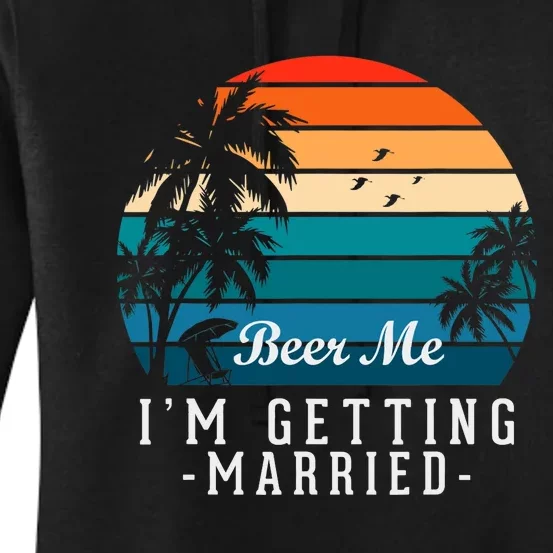 Beer Me I'm Getting Married Funny Groom Bachelor Party Women's Pullover Hoodie