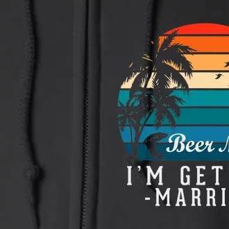 Beer Me I'm Getting Married Funny Groom Bachelor Party Full Zip Hoodie