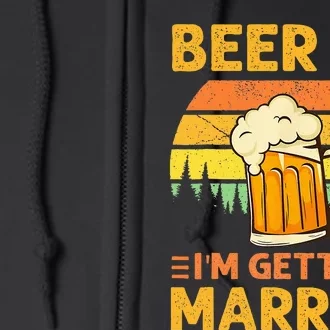 Beer Me Im Getting Married Funny Groom Bachelor Party Full Zip Hoodie