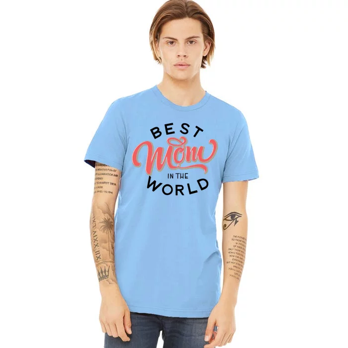 Best Mom In The World Gift Premium T-Shirt