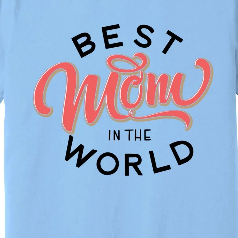 Best Mom In The World Gift Premium T-Shirt