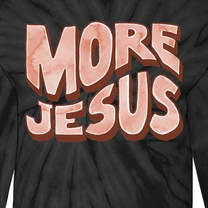 Bold More Jesus Christian Uplifting Devoted Graphic Tie-Dye Long Sleeve Shirt