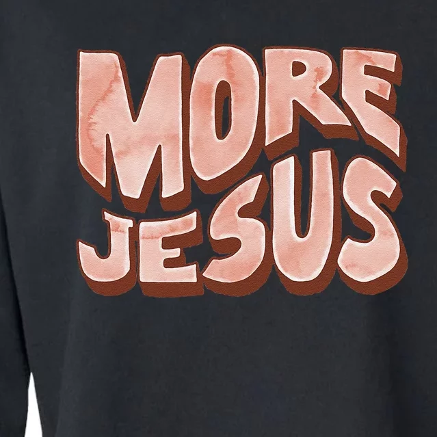 Bold More Jesus Christian Uplifting Devoted Graphic Cropped Pullover Crew