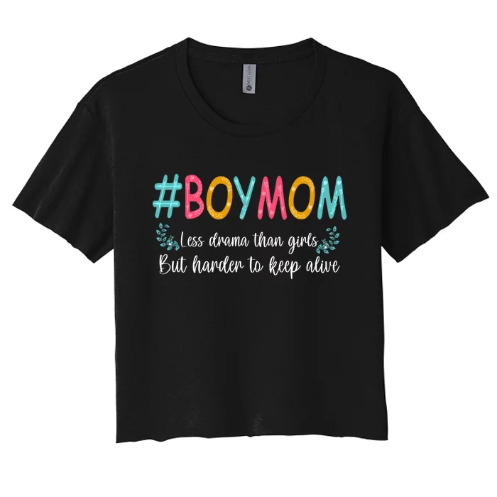 Boy Mom Less Drama Than Girls But Harder To Keep Alive Women's Crop Top Tee