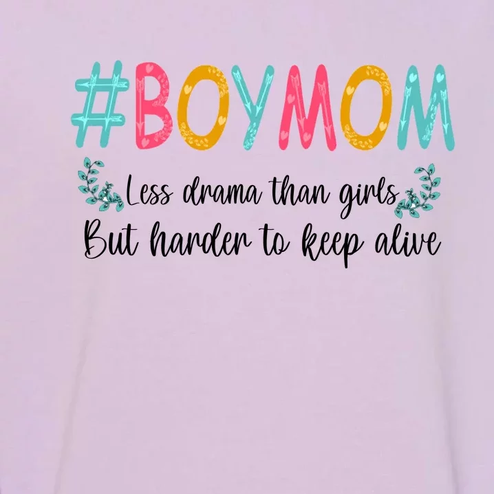 Boy Mom Less Drama Than Girls But Harder To Keep Alive Garment-Dyed Sweatshirt