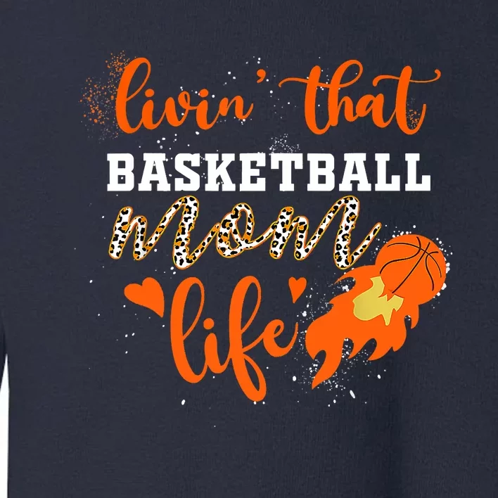 Basketball Mom Livin' That Basketball Mom Life Mother's Day Toddler Sweatshirt