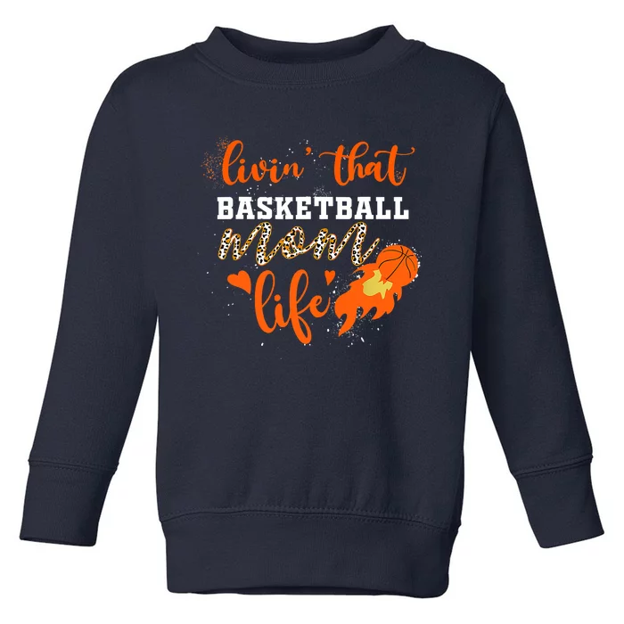 Basketball Mom Livin' That Basketball Mom Life Mother's Day Toddler Sweatshirt