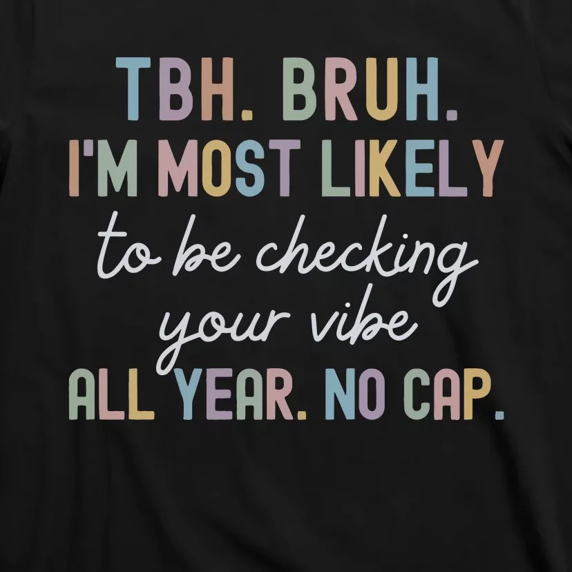 Bruh Most Likely To Be Checking Your Vibe All Year No Cap T-Shirt