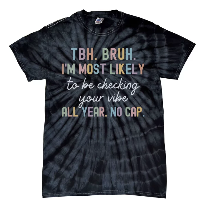 Bruh Most Likely To Be Checking Your Vibe All Year No Cap Tie-Dye T-Shirt