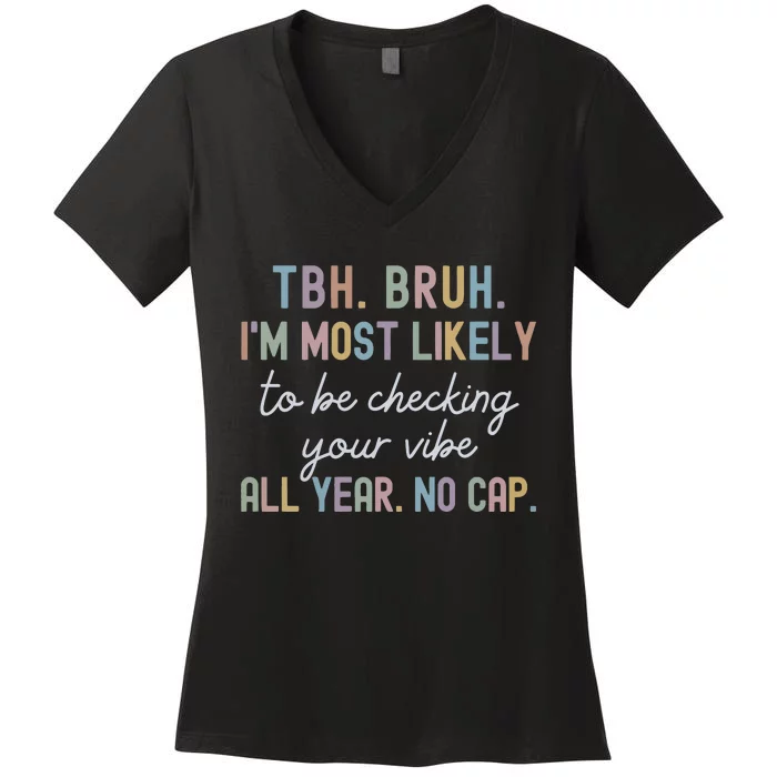 Bruh Most Likely To Be Checking Your Vibe All Year No Cap Women's V-Neck T-Shirt