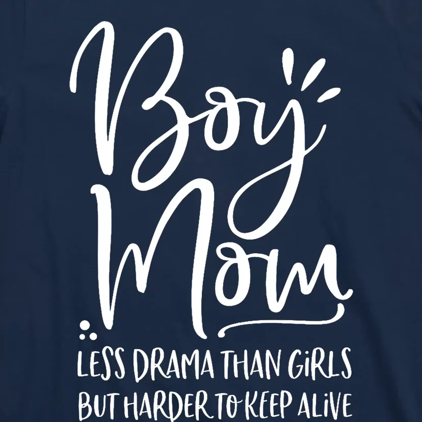 Boy Mom Less Drama Than Girl But Harder To Keep Alive T-Shirt