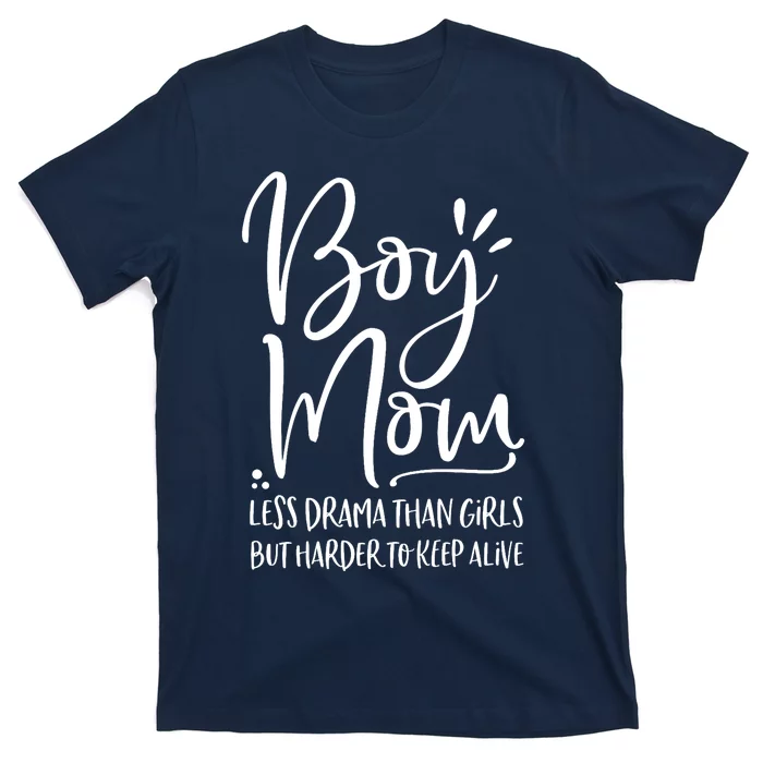 Boy Mom Less Drama Than Girl But Harder To Keep Alive T-Shirt