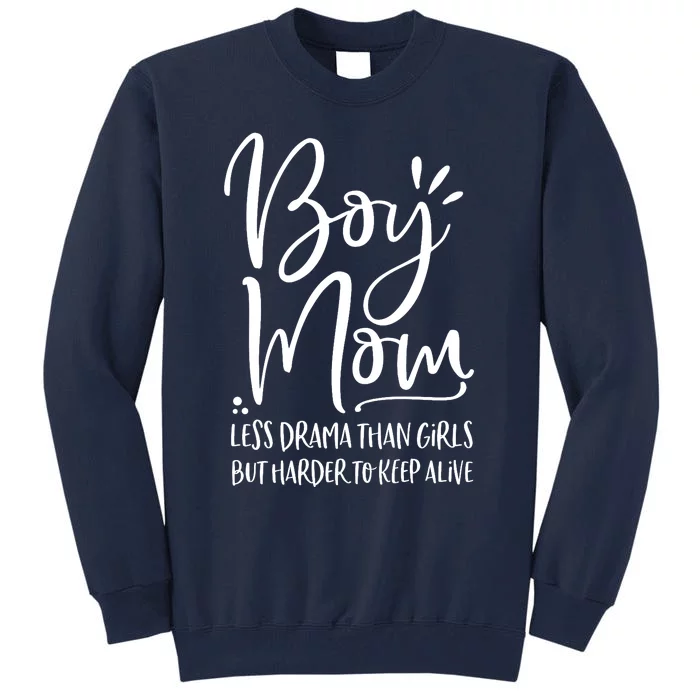 Boy Mom Less Drama Than Girl But Harder To Keep Alive Tall Sweatshirt