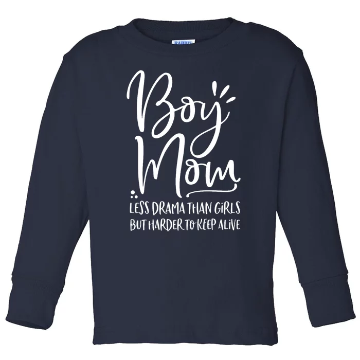 Boy Mom Less Drama Than Girl But Harder To Keep Alive Toddler Long Sleeve Shirt