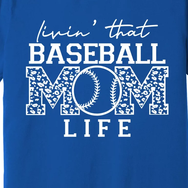 Baseball Mom Leopard Livin' That Baseball Mom Life Cute Gift Premium T-Shirt