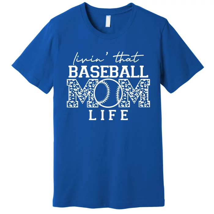 Baseball Mom Leopard Livin' That Baseball Mom Life Cute Gift Premium T-Shirt