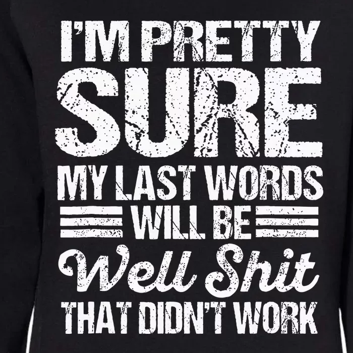 Black My Last Words Will Be Well  That DidnT Work Womens California Wash Sweatshirt