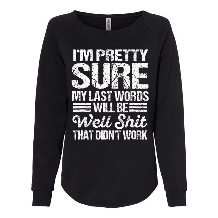 Black My Last Words Will Be Well  That DidnT Work Womens California Wash Sweatshirt