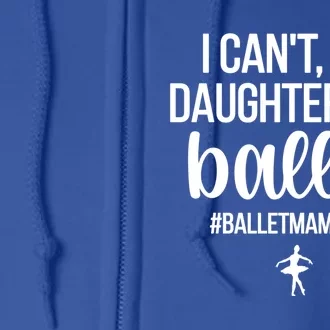 Ballet Mama Life Ballet Mother Of A Ballerina Mom Meaningful Gift Full Zip Hoodie