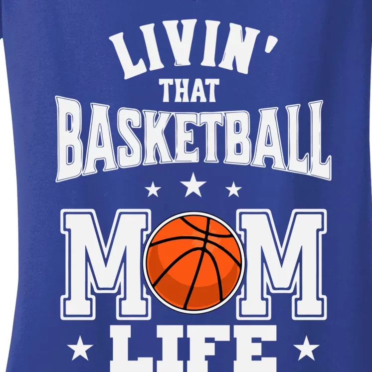 Basketball Mom Livin' That Basketball Mom Life Gift Women's V-Neck T-Shirt