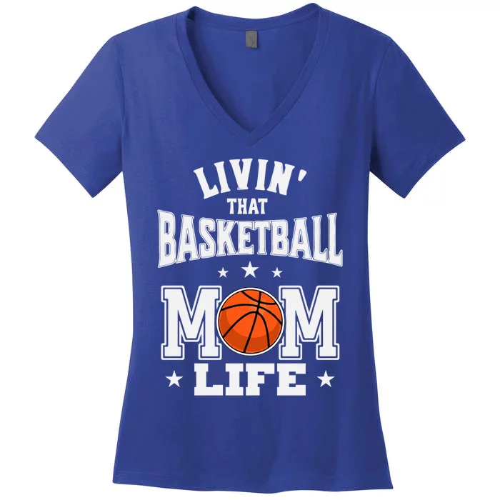 Basketball Mom Livin' That Basketball Mom Life Gift Women's V-Neck T-Shirt