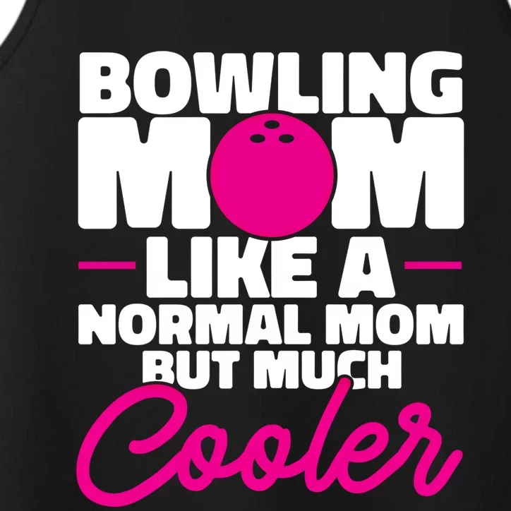 Bowling Mom Like A Normal Mom But Much Cooler Bowler Meaningful Gift Performance Tank