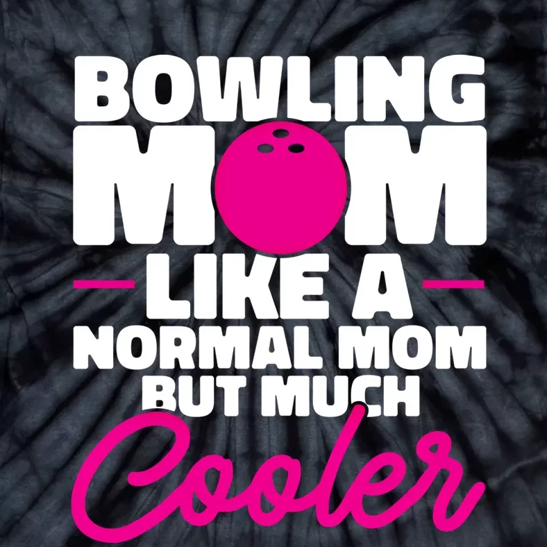 Bowling Mom Like A Normal Mom But Much Cooler Bowler Meaningful Gift Tie-Dye T-Shirt