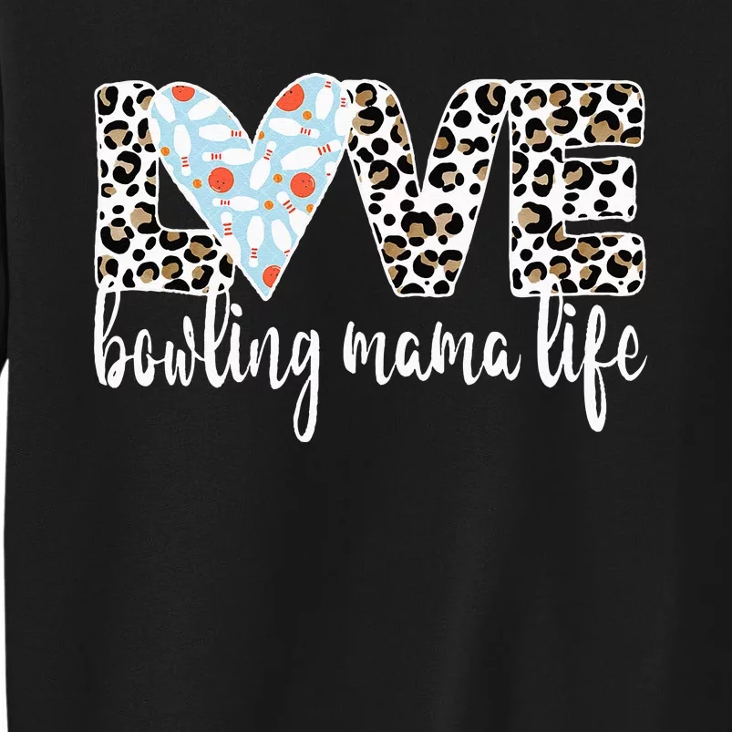 Bowling Mama Life Bowling Mom Of A Bowler Mother Tall Sweatshirt