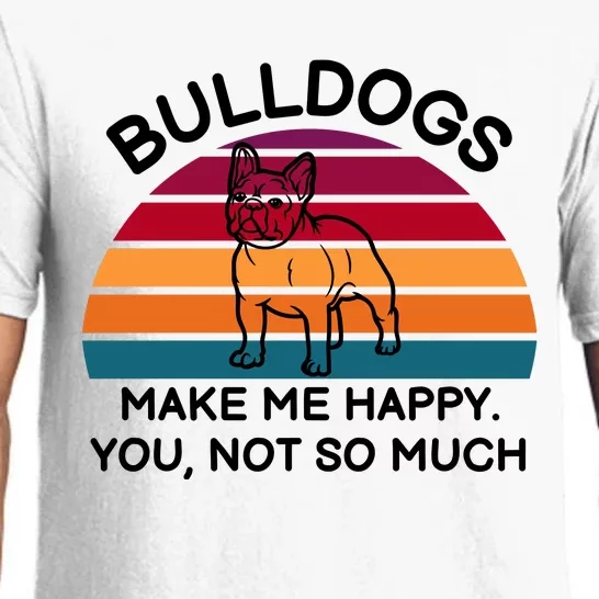 Bulldogs Make Me Happy. You Not So Much Pajama Set