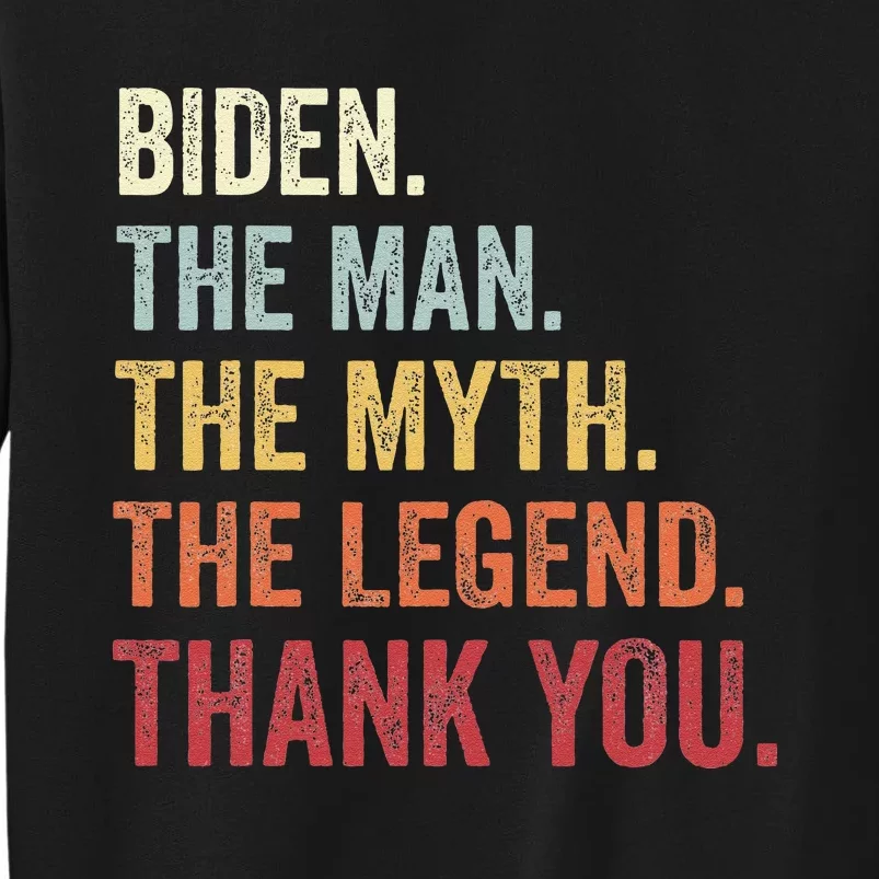 Biden Man Myth Legend Thank You Joe Biden President American Tall Sweatshirt