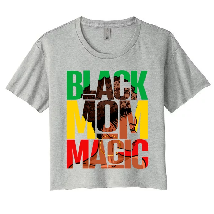 Black Mom Magic Melanin Black History Month African Gift Women's Crop Top Tee