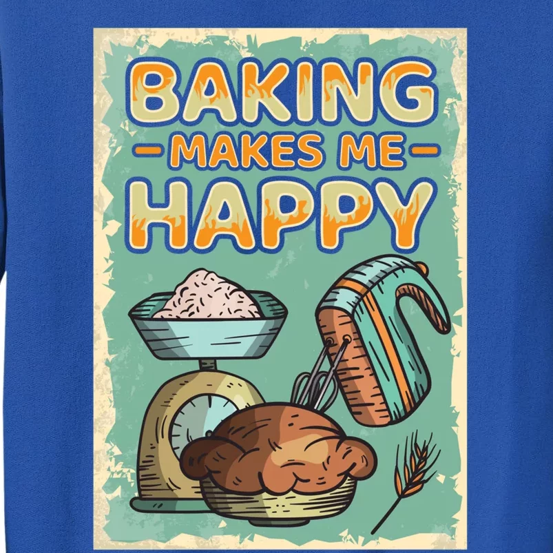 Baking Makes Me Happy Baker Baking Funny Gift Tall Sweatshirt