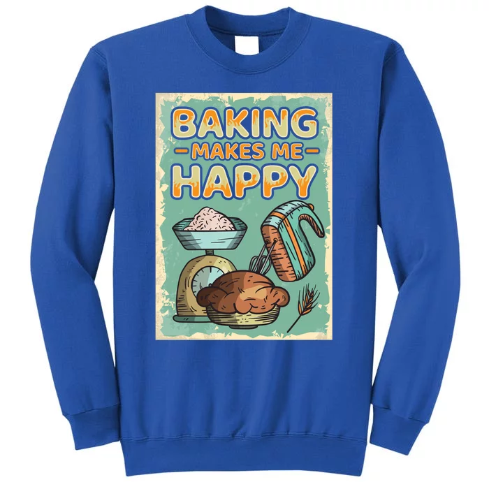 Baking Makes Me Happy Baker Baking Funny Gift Tall Sweatshirt