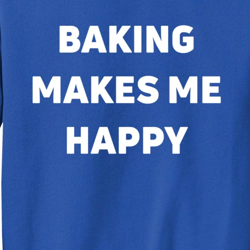 Baking Makes Me Happy Gift Tall Sweatshirt