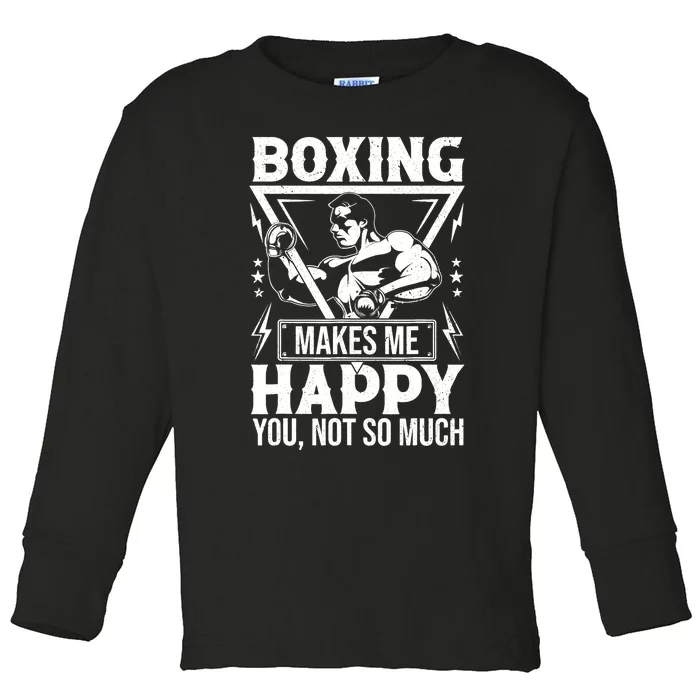 Boxing Makes Me Happy You Not So Much Toddler Long Sleeve Shirt