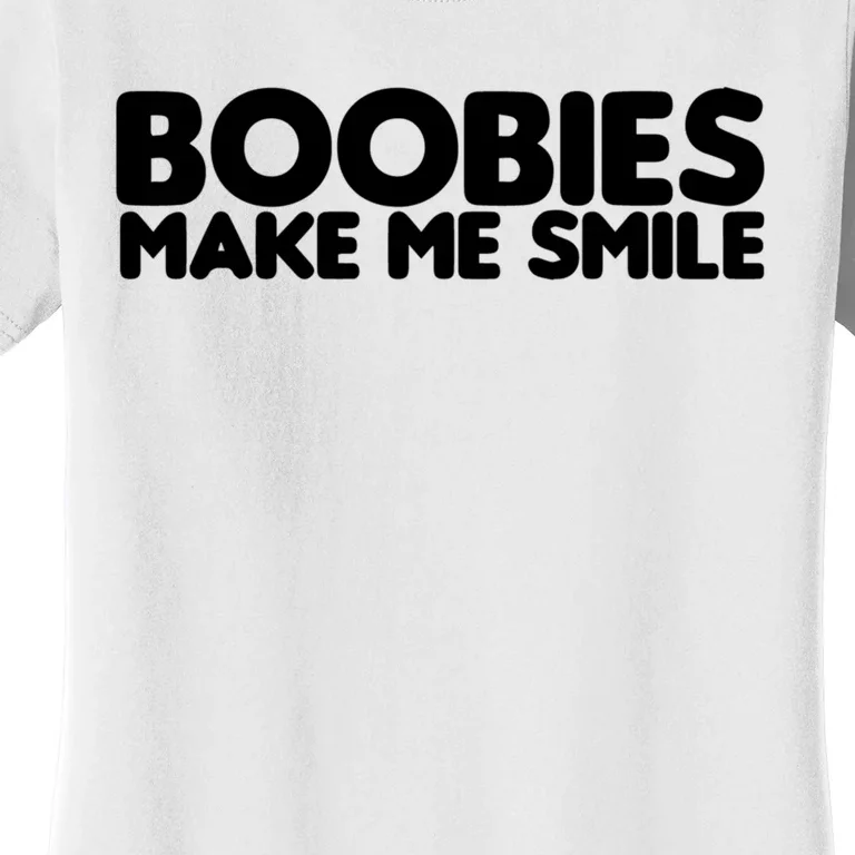 Boobies Make Me Smile Adult Humor Funny Gift Women's T-Shirt