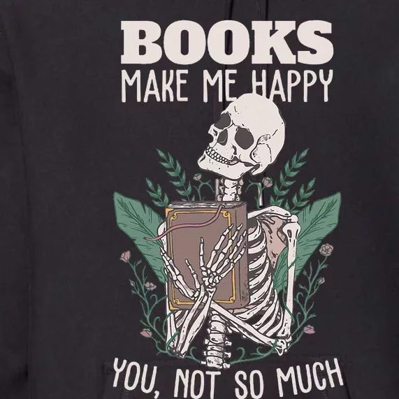 Books Make Me Happy You Not So Much Funny Book Nerd Skeleton Premium Hoodie