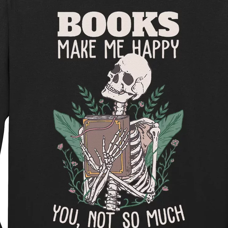 Books Make Me Happy You Not So Much Funny Book Nerd Skeleton Tall Long Sleeve T-Shirt