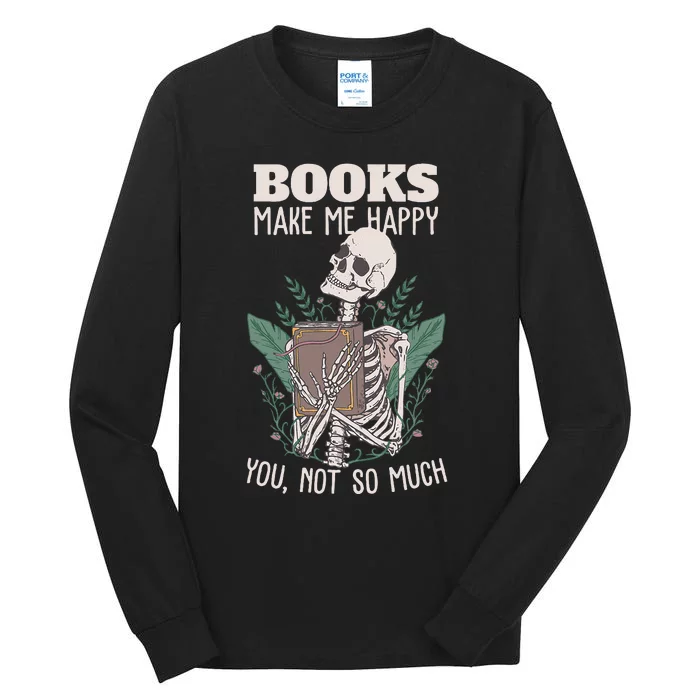 Books Make Me Happy You Not So Much Funny Book Nerd Skeleton Tall Long Sleeve T-Shirt