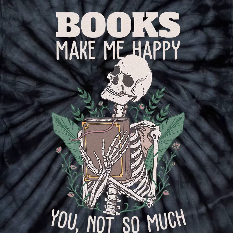 Books Make Me Happy You Not So Much Funny Book Nerd Skeleton Tie-Dye T-Shirt