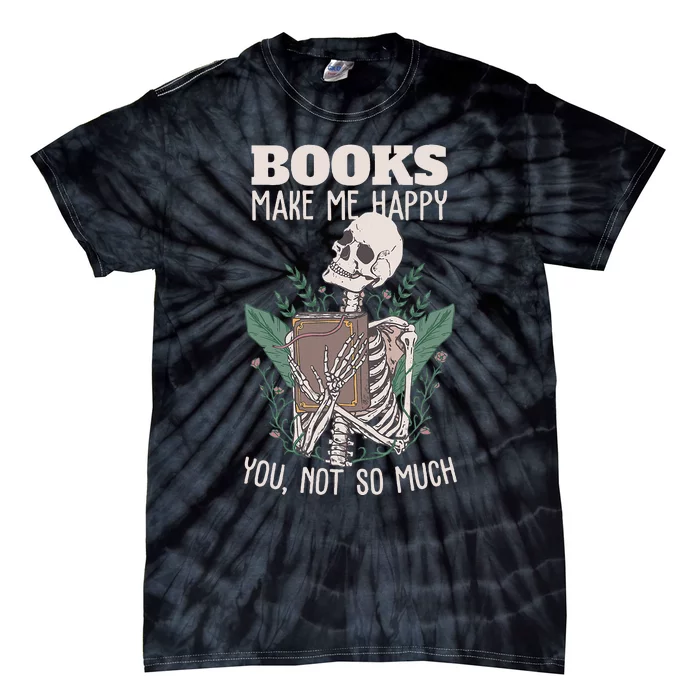 Books Make Me Happy You Not So Much Funny Book Nerd Skeleton Tie-Dye T-Shirt