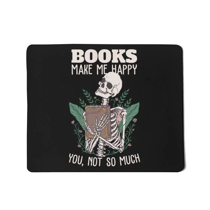 Books Make Me Happy You Not So Much Funny Book Nerd Skeleton Mousepad