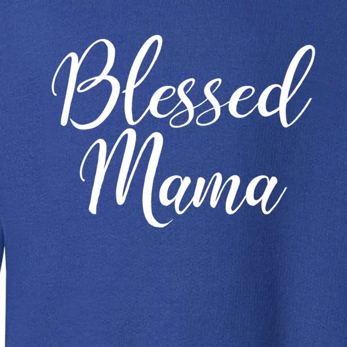 Blessed Mama Mom Mother's Day Gift Toddler Sweatshirt