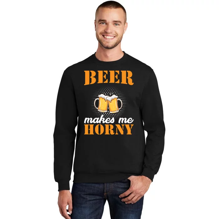 Beer Makes Me Horny Sweatshirt