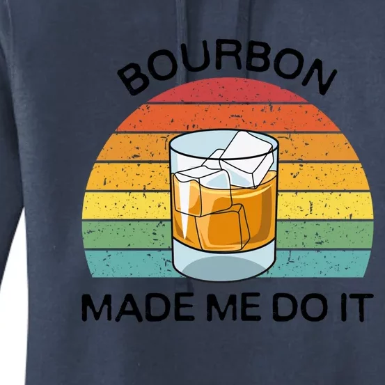 Bourbon Made Me Do It Blame Bourbon Funny Gift Whiskey Ers Gift Women's Pullover Hoodie