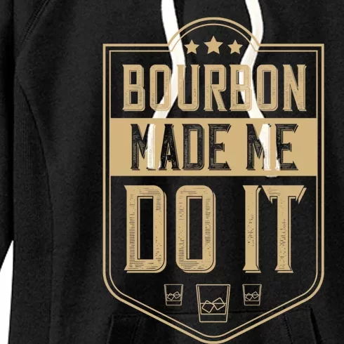 Bourbon Made Me Do It Funny Bourbon Gift Cocktail Lovers Gift Women's Fleece Hoodie