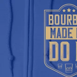 Bourbon Made Me Do It Funny Bourbon Gift Cocktail Lovers Gift Full Zip Hoodie