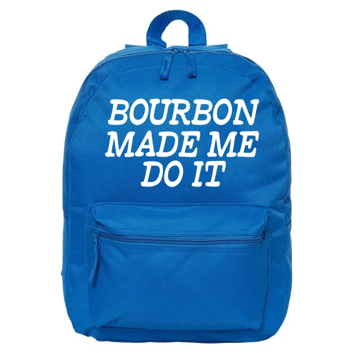 Bourbon Made Me Do It Funny Gift Funny Gift Funny Bourbon Cool Gift 16 in Basic Backpack