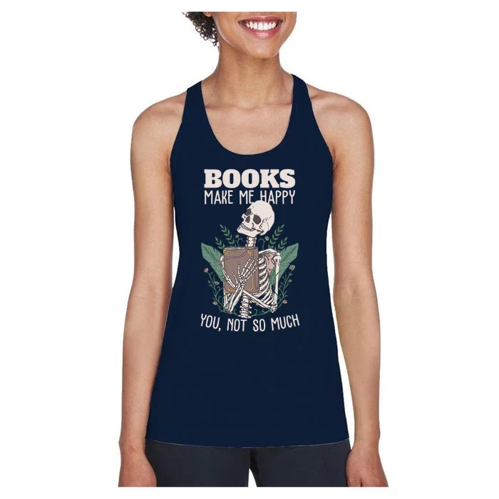 Books Make Me Happy You Not So Much Funny Book Nerd Skeleton Women's Racerback Tank